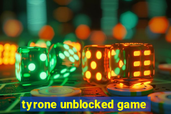 tyrone unblocked game